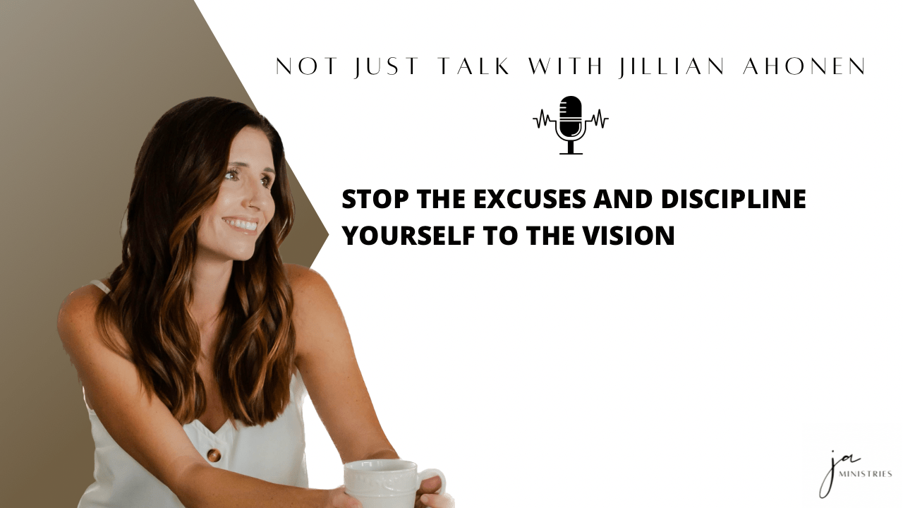 You are currently viewing Stop the Excuses and Discipline Yourself to the Vision-Ep. 25